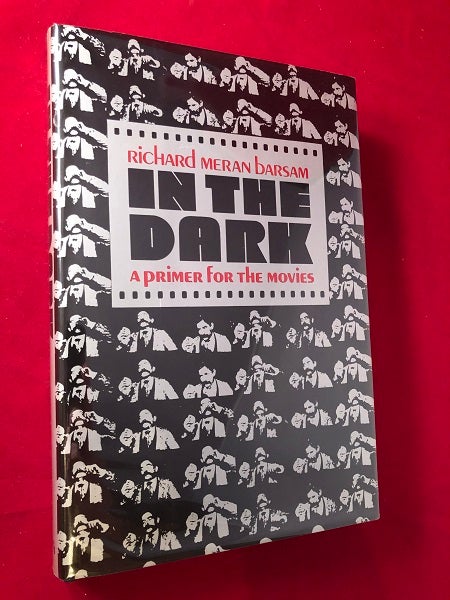 Item #4304 In the Dark: A Primer for the Movies. Richard Meran BARSAM.