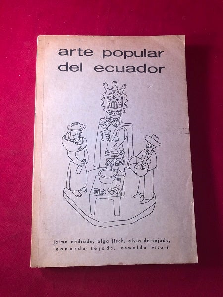 Item #4319 Arte Popular del Ecuador (SIGNED BY GALO MONTANO). Galo MONTANO, Paul De CARVALHO-NETO, Jaime ANDRADE, Olga FISCH.