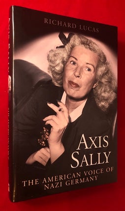Item #4331 Axis Sally: The American Voice of Nazi Germany. Richard LUCAS