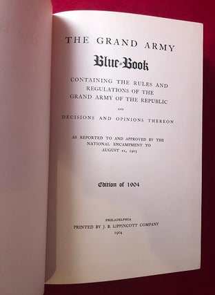 The Grand Army Blue Book Containing the Rules and regulations of the Grand Army of the Republic and Decision and Opinions Thereon - As reported to and approved by the National Encampment to August 21, 1903 / Edition of 1904