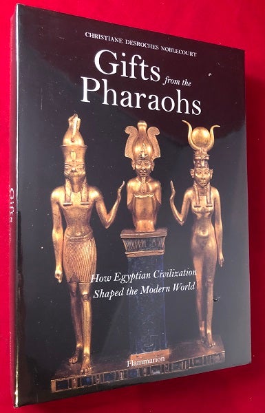 Item #4400 Gifts from the Pharaohs: How Egyptian Civilization Shaped the Modern World (SEALED IN ORIGINAL WRAP). Christiane Descroches NOBLECOURT.