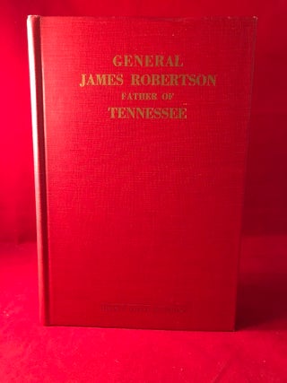 Item #4420 General James Robertson: Father of Tennessee. Thomas Edwin MATTHEWS