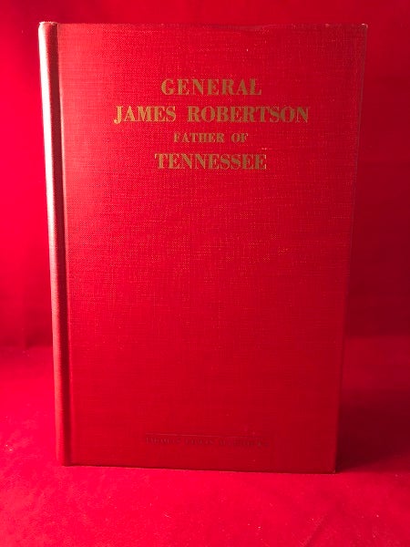 Item #4420 General James Robertson: Father of Tennessee. Thomas Edwin MATTHEWS.