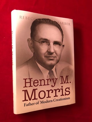 Item #4476 Henry M. Morris: Father of Modern Creationism. Rebecca Morris BARBER