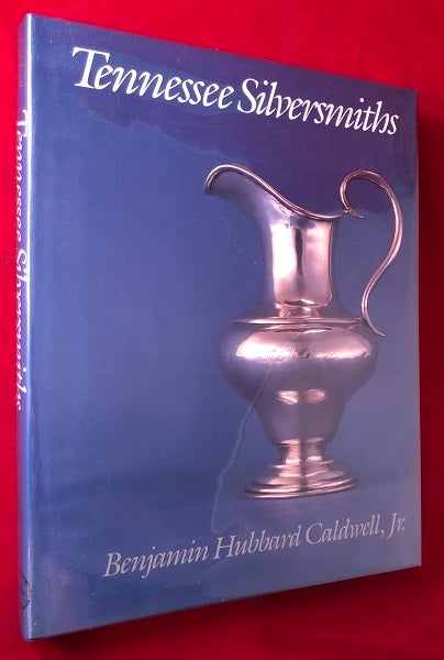 Item #4486 Tennessee Silversmiths (SIGNED 1ST). Benjamin Hubbard CALDWELL Jr.