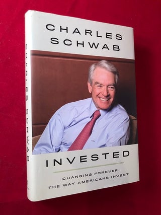 Item #4491 Invested: Changing Forever The Way Americans Invest. Charles SCHWAB
