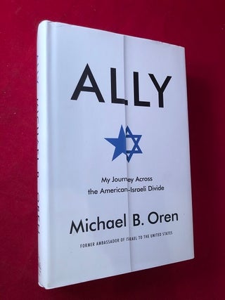 Item #4506 Ally: My Journey Across the American-Israeli Divide (SIGNED 1ST). Michael B. OREN