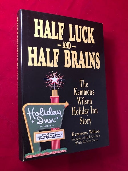 Item #4544 Half Luck and Half Brains: The Kemmons Wilson Holiday-Inn Story (SIGNED FIRST PRINTING). Kemmons WILSON.