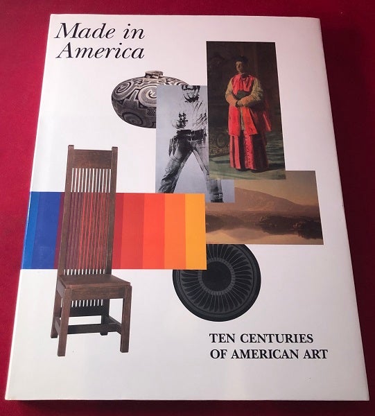 Item #4562 Made in America: Ten Centuries of American Art. Henry ADAMS, Richard ARMSTRONG, Louise LINCOLN.