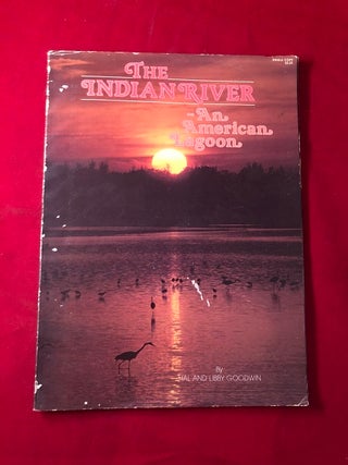 Item #4604 The Indian River: An American Lagoon. Hal and Libby GOODWIN