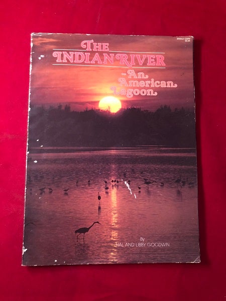 Item #4604 The Indian River: An American Lagoon. Hal and Libby GOODWIN.