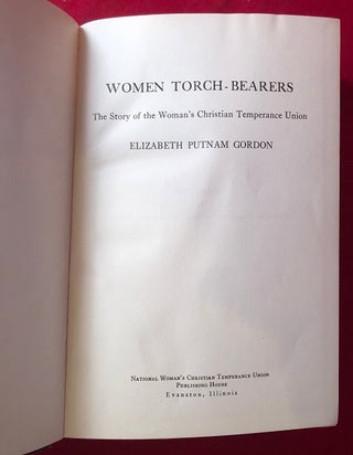 WOMEN TORCH-BEARERS: THE STORY OF THE WOMAN'S CHRISTIAN TEMPERANCE UNION