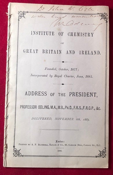 Item #4706 Institute of Chemstry of Great Britain and Northern Ireland : President's Inaugural Address, November 6th 1885. (SIGNED FIRST PRINTING). Professor William ODLING.