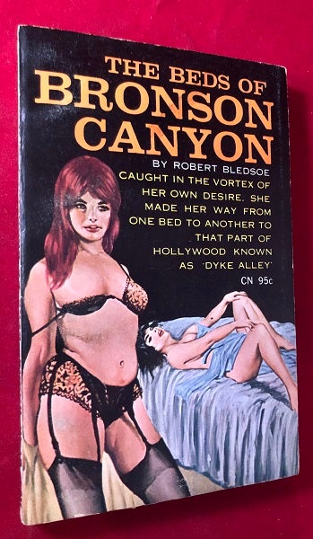 Item #4779 The Beds of Bronson Canyon; Caught in the Vortex of Her Own Desire, She Made Her Way From One Bed To Another To That Part Of Hollywood Known As "Dyke Alley" Robert BLEDSOE.