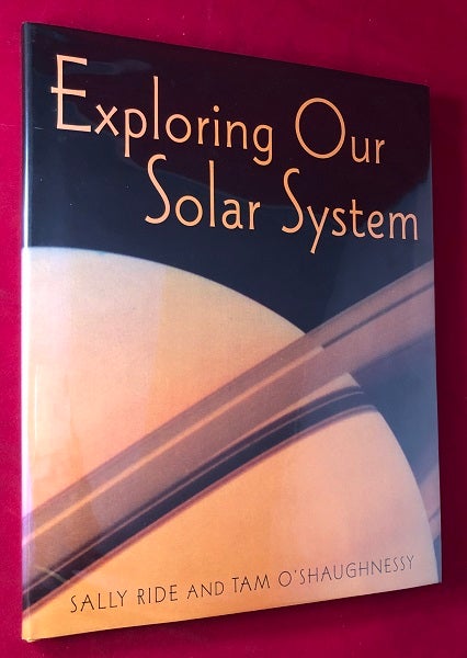 Item #4805 Exploring Our Solar System (SIGNED 1ST). Aviation, Space, Sally RIDE, Tam O'SHAUGHNESSY.