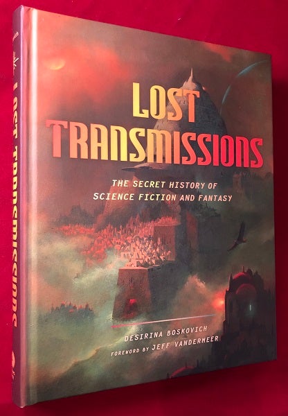 Item #4884 Lost Transmissions: The Secret History of Science Fiction and Fantasy. Desirina BOSKOVICH, Jeff VANDERMEER.