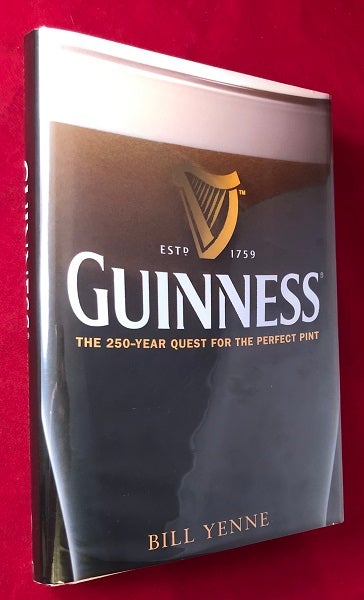 Item #4886 Guinness: The 250-Year Quest for the Perfect Pint (SIGNED BY MASTER BREWER FERGEL MURRAY). Bill YENNE, Fergel MURRAY.