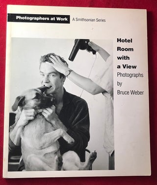 Item #5160 Hotel Room with a View: Photographs by Bruce Weber (SIGNED 1ST PRINTING). Bruce WEBER