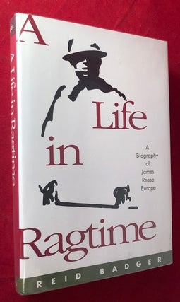 Item #5373 A Life in Ragtime: A Biography of James Reese Europe (SIGNED 1ST). Reid BADGER
