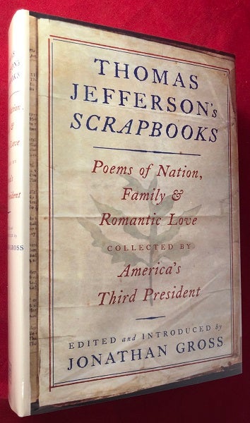 Item #5375 Thomas Jefferson's Scrapbooks: Poems of Nation, Family and Romantic Love Collected by America's Third President. Jonathan GROSS, Thomas JEFFERSON.
