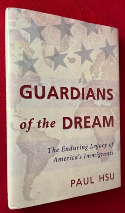 Item #5428 Guardians of the Dream: The Enduring Legacy of America's Immigrants. Paul HSU