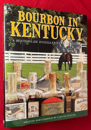 Item #5432 Bourbon in Kentucky: A History of Distilleries in Kentucky (SIGNED 1ST). Chester ZOELLER