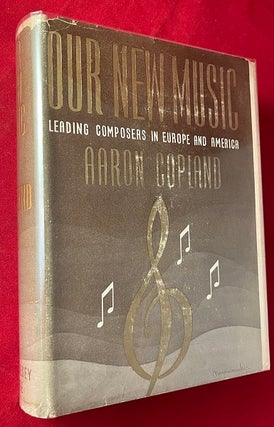 Item #5468 Our New Music: Leading Composers in Europe and America (SIGNED 1ST). Aaron COPLAND