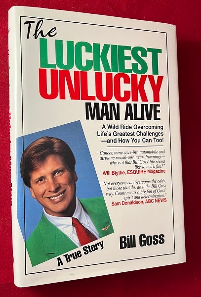 Item #5470 The Luckiest Unlucky Man Alive (SIGNED 1ST). Bill GOSS.
