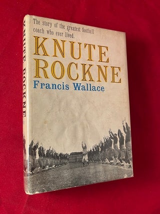 Item #5558 Knute Rockne: The Story of the Greatest Football Coach Who Ever Lived. Francis WALLACE