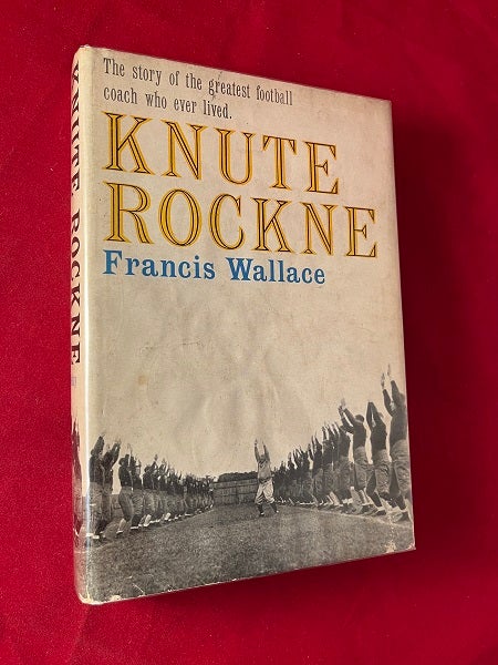 Item #5558 Knute Rockne: The Story of the Greatest Football Coach Who Ever Lived. Francis WALLACE.
