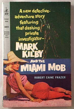 Mark Kilby and the Miami Mob; A New Detective Adventure Story Featuring that Dashing Private Investigator -