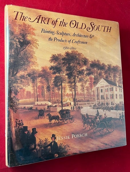Item #5796 The Art of the Old South: Painting, Sculpture, Architecture & the Products of Craftsmen 1560-1860 (SIGNED 1ST). Jessie POESCH.