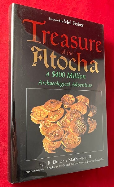 Item #5815 Treasure of the Atocha; A $400 Million Archaeological Adventure. R. Duncan MATHEWSON III, Mel FISHER.
