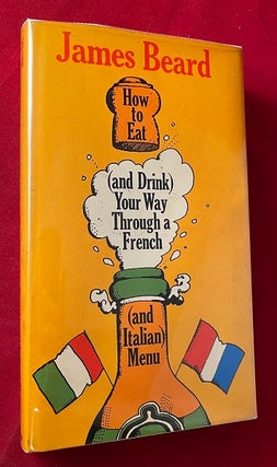 Item #5875 How to Eat (and Drink) Your Way Through a French (an Italian) Menu. James BEARD
