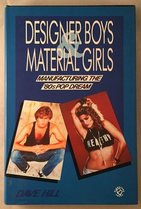 Item #594 Designer Boys - Material Girls; Manufacturing the 80's Pop Dream. Dave HILL