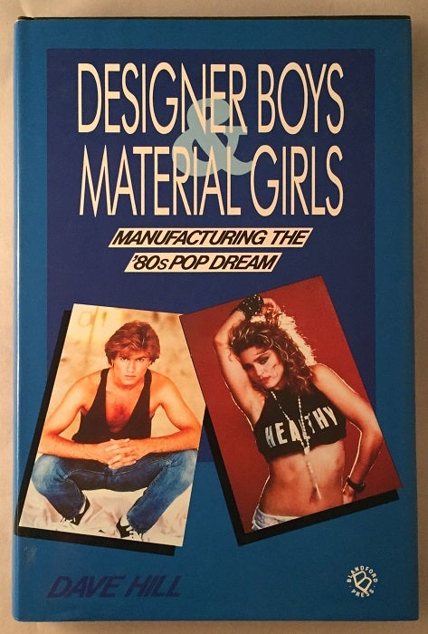 Item #594 Designer Boys - Material Girls; Manufacturing the 80's Pop Dream. Dave HILL.
