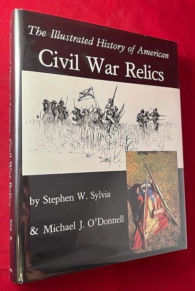 Item #6073 The Illustrated History of American Civil War Relics (SIGNED BY AUTHORS). Stephen SYLVIA, Michael J. O'DONNELL.