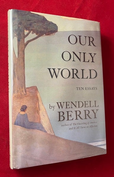 Item #6085 Our Only World: Ten Essays. Wendell BERRY.