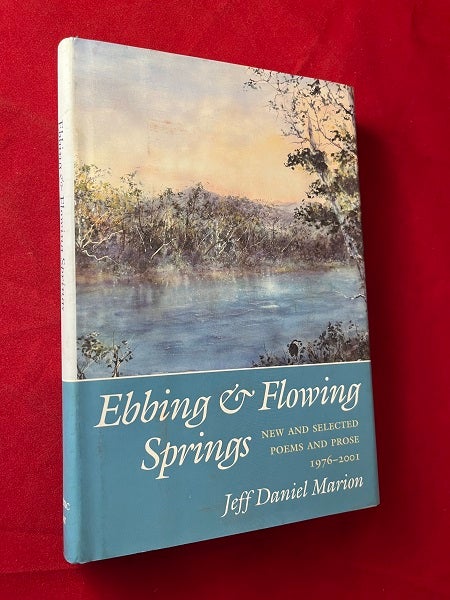 Item #6198 Ebbing & Flowing Springs: New and Selected Poems and Prose 1976-2001 (SIGNED 1ST). Jeff Daniel MARION.