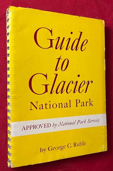 Item #6266 Guide to Glacier National Park (SCARCE Original 1949 Spiral Binding). George C. RUHLE.