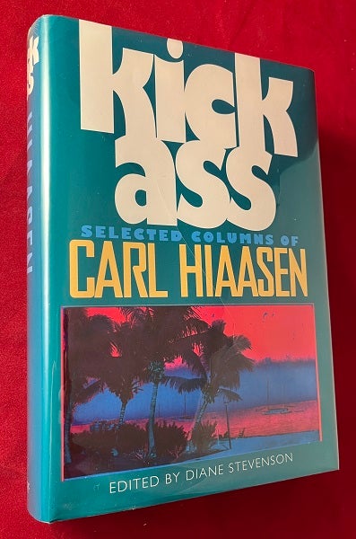 Item #6295 Kick Ass: Selected Columns of Carl Hiaasen. Carl HIAASEN.