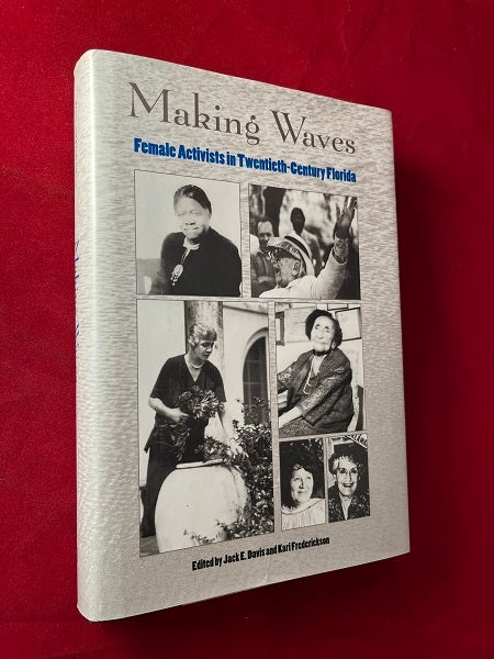 Item #6316 Making Waves: Female Activists in Twentieth-Century Florida. Sally VICKERS, Nancy HEWITT.