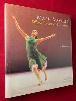 Item #6327 Mark Morris' l'allegro, il penseroso ed il moderato: A Celebration. Alastair MACAULAY,...