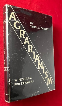 Item #6343 Agrarianism: A Program for Farmers. Troy J. CAULEY
