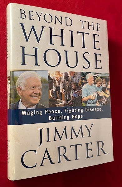 Item #6357 Beyond the White House: Waging Peace, Fighting Disease, Building Hope (SIGNED 1ST). Jimmy CARTER.