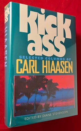 Item #6359 Kick Ass: Selected Columns of Carl Hiaasen (SIGNED FIRST PRINTING). Carl HIAASEN
