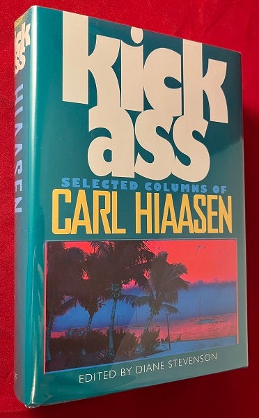 Item #6359 Kick Ass: Selected Columns of Carl Hiaasen (SIGNED FIRST PRINTING). Carl HIAASEN.