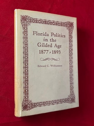 Item #6421 Florida Politics in the Gilded Age 1877-1893. Edward WILLIAMSON