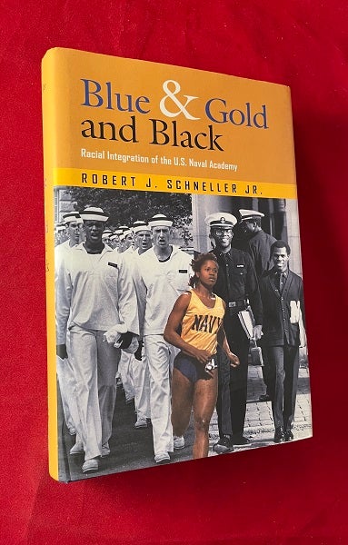 Item #6436 Blue & Gold and Black: Racial Integration at the U.S. Naval Academy. Robert J. SCHNELLER.