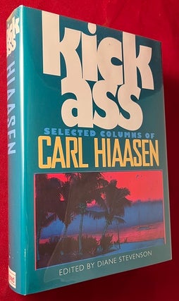Item #6458 Kick Ass: Selected Columns of Carl Hiaasen (SIGNED FIRST PRINTING). Carl HIAASEN